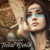 Secrets of Native Tribal World – Shamanic Background Music