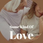 Some Kind Of Love