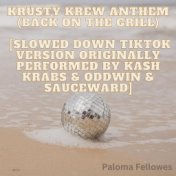 Krusty Krew Anthem (Back On The Grill) [Slowed Down TikTok version Originally Performed by Kash Krabs & Oddwin & Sauceward]