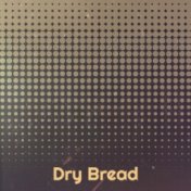 Dry Bread