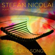 Stefan Nicolai Plays the Golden Sound of the Panflute (Golden Songs)
