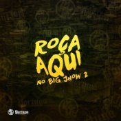 Roça Aqui no Bigjhow 2