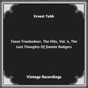 Texas Troubadour, The Hits, Vol. 4, The Last Thoughts Of Jimmie Rodgers (Hq remastered 2023)