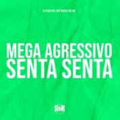 Mega Agressivo Senta Senta