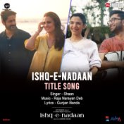 Ishq-E-Nadaan (Title Track) (From "Ishq-E-Nadaan")