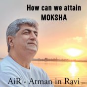 How Can We Attain Moksha?