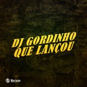 Dj Gordinho Que Lançou