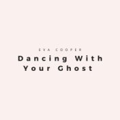 Dancing With Your Ghost