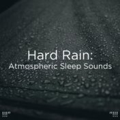 !!!" Hard Rain: Atmospheric Sleep Sounds "!!!