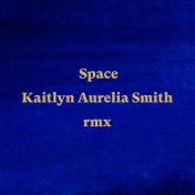 Space (Kaitlyn Aurelia Smith Remix)