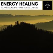 Energy Healing - Happy Relaxing Tunes For Calmness