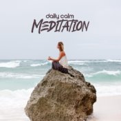 Daily Calm Meditation: Short Practices for Balance, Mindfulness and Harmony with Meditation Music