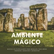 Ambiente Mágico - Música Celta Relajante para Masajes, Equilibrar Energías, Sanación y Bienestar