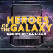 Heroes of the Galaxy - The Ultimate Mix-Tape Tribute