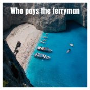 Who Pays The Ferryman