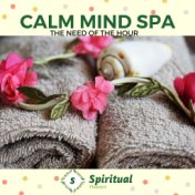 Calm Mind Spa - The Need Of The Hour