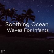 !!!" Soothing Ocean Waves For Infants "!!!