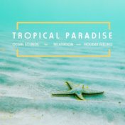 Tropical Paradise: Ocean Sounds for Relaxation And Holiday Feeling