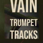 Vain Trumpet Tracks