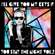 I'll Give You My Keys If You Stay The Night, Vol. 2