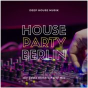 House Party Berlin: Deep House Musik, die beste Elektro Party Mix