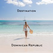 Destination Dominican Republic: Best Summer Hits, Chill Lounge 2021, Summer Party
