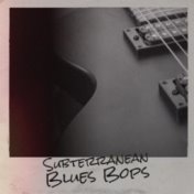 Subterranean Blues Bops