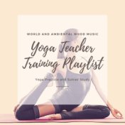 Yoga Teacher Training Playlist: World and Ambiental Mood Music for Yoga Practice and Sutras' Study