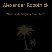 Music for an Imaginary Club VOL 5