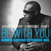 Be with You (Kompa Gouyad Extended Mix)