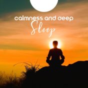 Calmness and Deep Sleep - Relaxing New Age, Calming Music for Falling Asleep, Rest, Stress Management, Insomnia Help, Anxiety Re...