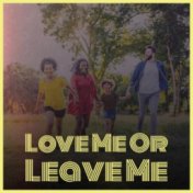 Love Me Or Leave Me