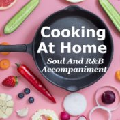 Cooking At Home: Soul And R&B Accompaniment