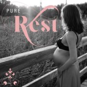 Pure Rest – Calm Pregnancy Music, Stress Relief, Calm Down