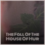 The Fall Of The House Of Hur