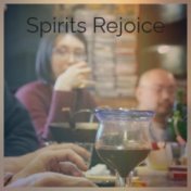 Spirits Rejoice