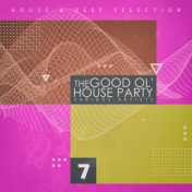 The Good Ol' House Party, Vol. 7
