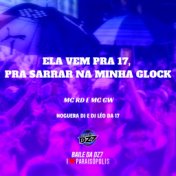 Ela Vem pra 17, pra Sarrar na Minha Glock