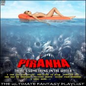 Piranha There's Something In The Water The Ultimate Fantasy Playlist