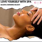 Love Yourself with Spa: Blissful Morning Delight