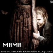 Mama The Ultimate Fantasy Playlist