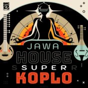 JAWA HOUSE SUPER KOPLO