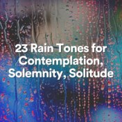 23 Rain Tones for Contemplation, Solemnity, Solitude