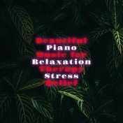 Beautiful Piano Music for Relaxation, Therapy, Stress Relief