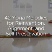 42 Yoga Melodies for Reinvention, Alignment, and Self Preservation