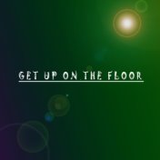 Get Up on the Floor