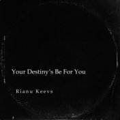 Your Destiny's Be For You