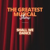 The Greatest Musical Show - Shall We Dance