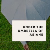 Under the Umbrella of Asians