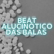 Beat Alucinótico das Balas